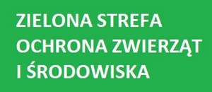 ZIELONA STREFA - OCHRONA ZIWERZĄT I ŚRODOWISKA